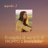 Episodio 3_Ti capita di sentirti di troppo o invisibile?