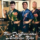 Pass The Gravy #611: Ambitious Robe