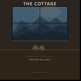 The Cottage - Episode 5: Work Hard. Stay Curious.