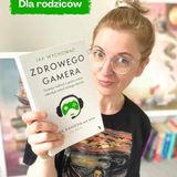 Dziecko uzależnione od gier? Recenzja książki „Jak wychować zdrowego gamera”. Pomoc dla rodziców