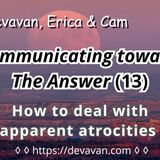 How to deal with apparent atrocities (Communicating towards The Answer-13)