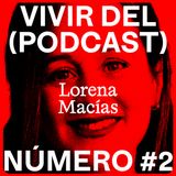 Vivir del (Podcast) #2 - Lorena Macías