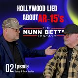 Nunn Better Podcast EP-2 Johnny & Oscar Mouton- Hollywood Lied About AR-15'S