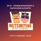 Ep 51 - Cesare Bonaparte & Napoleone Augusto