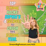 DB 422: Top School Hacks: Sophia’s 4 Secrets to Crush This School Year.