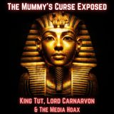 The Mummy’s CURSE Exposed: King Tut, Lord Carnarvon & The Media Hoax