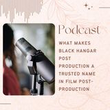 What Makes Black Hangar Post Production a Trusted Name in Film Post-Production