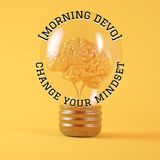 Change Your Mindset [Morning Devo]