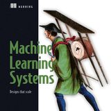 Machine Learning Systems: Designs that scale