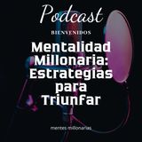 Mentalidad Millonaria: Estrategias para Triunfar