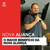 O maior benefício da Nova Aliança // Pr. Gustavo Rosaneli // Série Nova Aliança
