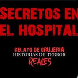 SECRETOS EN EL HOSPITAL | RELATO DE BRUJERÍA | Historias de Terror Reales