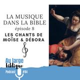 #84 La musique dans la Bible - ép. 08 Les chants de Moïse et Débora
