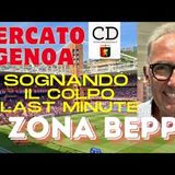 CALCIOMERCATO GENOA - Zona Beppe con BEPPE NUTI- Il GRIFONE medita il colpo LAST MINUTE