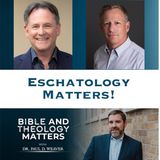 BTM 179 - Eschatology Matters