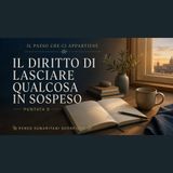 Puntata 9 – Il diritto di lasciare qualcosa in sospeso