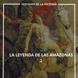 Grandes Enigmas: La Leyenda de las Amazonas 2