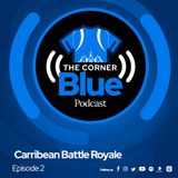 The CornerBlue Episode 2-- Caribbean Battle Royale