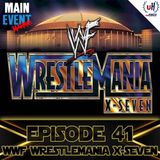 Episode 41: WWF WrestleMania X-Seven