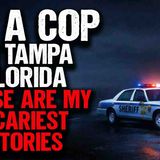 I_m a Cop in Tampa_ Florida. These are my SCARIEST Stories
