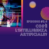 #3.4 - Cos'è l'intelligenza artificiale?