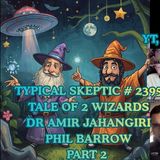 A Tale of 2 Wizards – Part 2 Live Readings & Healings - Dr Amir & Phil Barrow - TSP # 2395