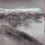 Episode 77: PART THREE- The Yuba County Five with Special Guest Tony Wright