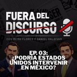 🎙️Fuera Del Disurso || ¿Estados Unidos podría intervenir en México? || 03