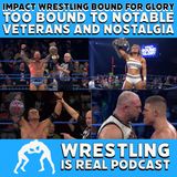 Impact Wrestling Bound For Glory Too Bound To Notable Veterans and Nostalgia (ep.725)
