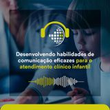 IBCP Cast 27 - Desenvolvendo habilidades de comunicação eficazes para o atendimento clínico INFANTIL #Psicanálise