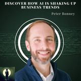 Discover How AI is Shaking Up Business Trends with Peter Bonney!