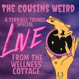 A Terrible Trends Special: LIVE From The Wellness Cottage!