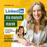 #20 | Linkedin dla małych marek - jak zdobywać klientów krok po kroku. Rozmowa z Kasią Kędzią