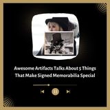 Awesome Artifacts Talks About 5 Things That Make Signed Memorabilia Special
