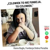 "Człowiek to nie funkcja. To człowiek". Katarzyna Bugla.