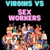 Virgins Vs Sex Workers