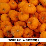 Tour#10: A Presença