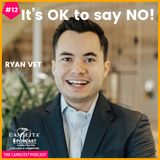 12: Ryan Vet | It’s OK to Say NO!