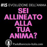 15. La tua VITA è allineata alla tua ANIMA? Stai vivendo la vita che la tua ANIMA vuole vivere?