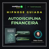 315 | Hipnose Guiada para Construir Autodisciplina Financeira | Odair Comin
