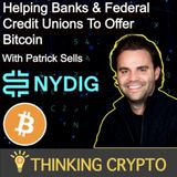 Patrick Sells Interview - NYDIG's Bitcoin Solutions For Banks - Bitcoin Savings Plan - Crypto Regulations