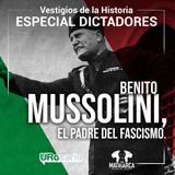 Historia de los dictadores: Benito Mussolini, el padre del fascismo