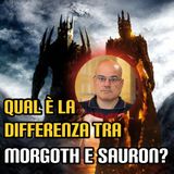 Qual è la differenza tra Morgoth e Sauron?