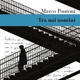 Marco Pontoni "Tra noi uomini"