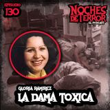 Ep 130: La DAMA TÓXICA Gloria Ramírez