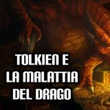 215. Tolkien e la malattia del drago