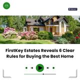 FirstKey Estates Reveals 6 Clear Rules For Buying the Best Home
