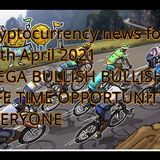 Cryptocurrency News for 15th April 2021 Heaps_ MEGA BULLISH SPECIFIC CRYPTO ASSETS