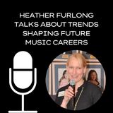 Heather Furlong Talks About Trends Shaping Future Music Careers