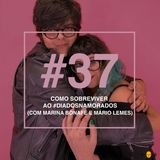 37: Como Sobreviver ao #DiadosNamorados (com Marina Bonafé e Mário Lemes)